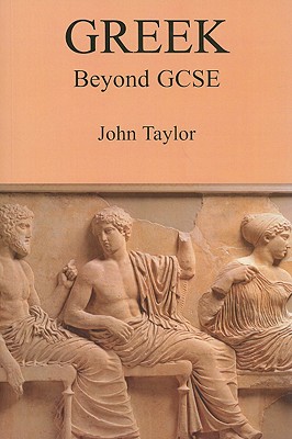 Greek Beyond GCSE - Taylor, John