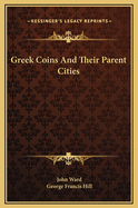 Greek Coins and Their Parent Cities