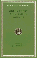 Greek Elegy and Iambus, Volume II: Elegiac Poetry of the Fourth Century, Iambic Poets (Including Archilochus and Semonides), Anonymous Inscriptions and Fragments