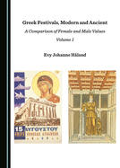 Greek Festivals, Modern and Ancient: A Comparison of Female and Male Values Volume 1