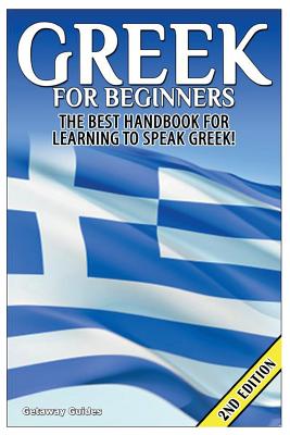 Greek for Beginners: The Best Handbook for Learning to Speak Greek! - Guides, Getaway