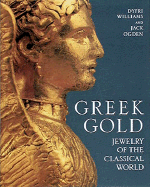 Greek Gold: Jewelry of the Classical World - Williams, Dyfri, and Ogden, Jack, Dr.