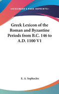 Greek Lexicon of the Roman and Byzantine Periods from B.C. 146 to A.D. 1100 V1