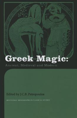 Greek Magic: Ancient, Medieval and Modern - Petropoulos, John (Editor)