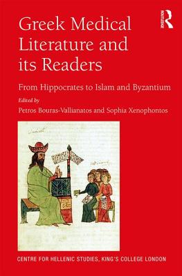 Greek Medical Literature and its Readers: From Hippocrates to Islam and Byzantium - Bouras-Vallianatos, Petros (Editor), and Xenophontos, Sophia (Editor)