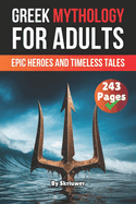 Greek Mythology Book For Adults: Epic Heroes and Timeless Tales