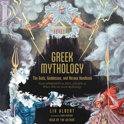 Greek Mythology: The Gods, Goddesses, and Heroes Handbook: From Aphrodite to Zeus, a Profile of Who's Who in Greek Mythology - Albert, LIV (Read by)