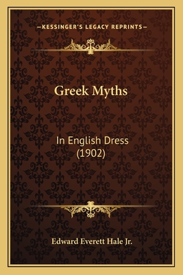 Greek Myths: In English Dress (1902) - Hale, Edward Everett, Jr. (Editor)