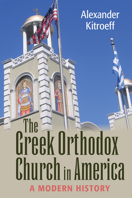 Greek Orthodox Church in America: A Modern History - Kitroeff, Alexander