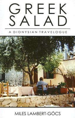 Greek Salad: A Dionysian Travelogue - Lambert-Gocs, Miles