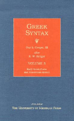 Greek Syntax: Early Greek Poetic and Herodotean Syntax - Kruger, K (Editor), and Cooper, Guy L (Translated by)