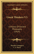 Greek Thinkers V3: A History of Ancient Philosophy (1914)