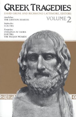 Greek Tragedies, Volume 2: Volume 2 - Grene, David (Editor), and Lattimore, Richmond (Editor)