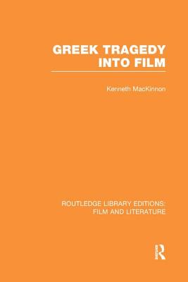 Greek Tragedy into Film - MacKinnon, Kenneth