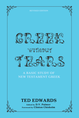 Greek without Tears - Revised Edition - Edwards, Ted, and Palmer, D V (Editor), and Chisholm, Clinton, Dr. (Foreword by)