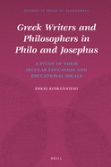 Greek Writers and Philosophers in Philo and Josephus: A Study of Their Secular Education and Educational Ideals