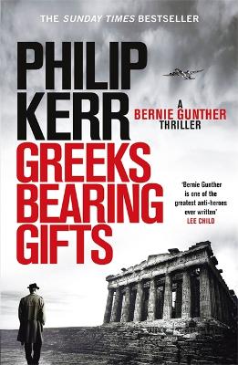 Greeks Bearing Gifts: Bernie Gunther Thriller 13 - Kerr, Philip