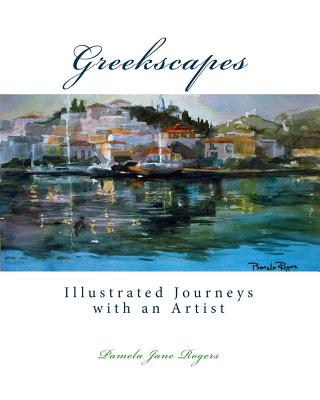 Greekscapes: Illustrated Journeys with an Artist - Sutherland, Bryony (Editor), and Rogers, Pamela Jane