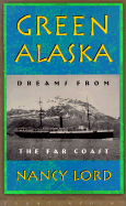 Green Alaska: Dreams of the Far Coast