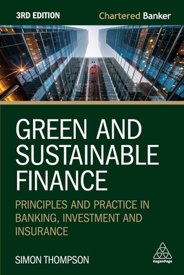 Green and Sustainable Finance: Principles and Practice in Banking, Investment and Insurance - Thompson, Simon