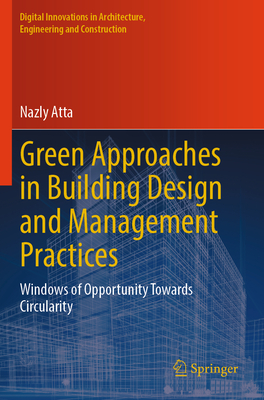 Green Approaches in Building Design and Management Practices: Windows of Opportunity Towards Circularity - Atta, Nazly