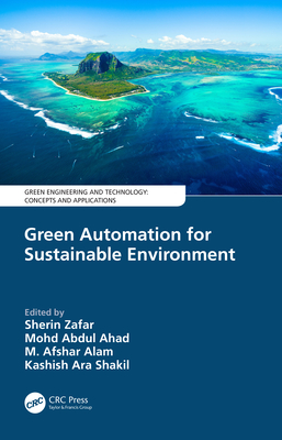 Green Automation for Sustainable Environment - Zafar, Sherin (Editor), and Ahad, Mohd Abdul (Editor), and Alam, M Afshar (Editor)