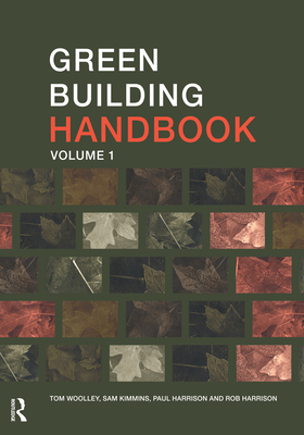 Green Building Handbook: Volume 1: A Guide to Building Products and their Impact on the Environment - Woolley, Tom, and Kimmins, Sam, and Harrison, Rob