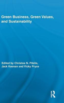 Green Business, Green Values, and Sustainability - Pitelis, Christos (Editor), and Keenan, Jack (Editor), and Pryce, Vicky (Editor)