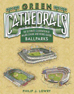 Green Cathedrals: The Ultimate Celebration of All Major League and Negro League Ballparks