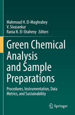 Green Chemical Analysis and Sample Preparations: Procedures, Instrumentation, Data Metrics, and Sustainability - El-Maghrabey, Mahmoud H. (Editor), and Sivasankar, V. (Editor), and El-Shaheny, Rania N. (Editor)