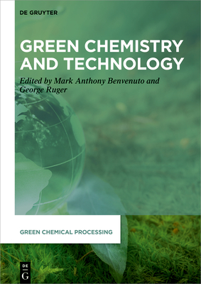 Green Chemistry and Technology - Benvenuto, Mark Anthony (Editor), and Ruger, George (Editor)