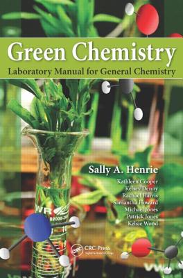 Green Chemistry Laboratory Manual for General Chemistry - Henrie, Sally A