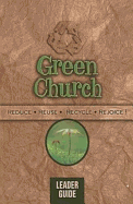Green Church - Leader Guide: Reduce, Reuse, Recycle, Rejoice!
