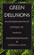 Green Delusions: An Environmentalist Critique of Radical Environmentalism