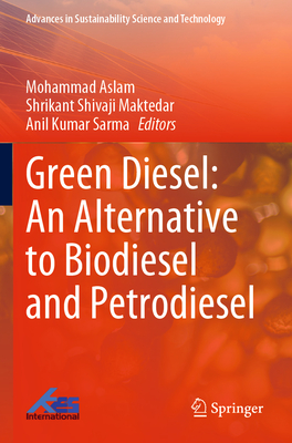 Green Diesel: An Alternative to Biodiesel and Petrodiesel - Aslam, Mohammad (Editor), and Shivaji Maktedar, Shrikant (Editor), and Sarma, Anil Kumar (Editor)