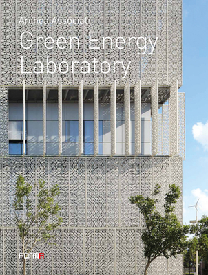 Green Energy Laboratory: Archea Associati - Andreini, Laura, and Mosco, Valerio Paolo (Text by), and Fang, Zhenning (Text by)