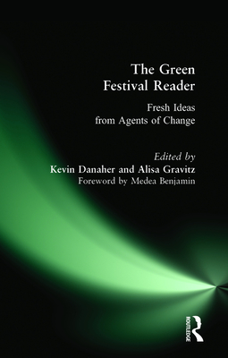 Green Festival Reader: Fresh Ideas from Agents of Change - Danaher, Kevin, and Gravitz, Alisa, and Benjamin, Medea