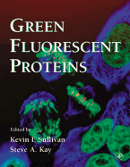 Green Fluorescent Proteins - Wilson, Leslie (Series edited by), and Matsudaira, Paul T. (Series edited by), and Sullivan, Kevin F. (Volume editor)