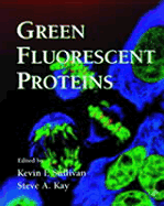 Green Fluorescent Proteins - Sullivan, Kevin F (Editor), and Kay, Steve A (Editor), and Matsudaira, Paul T (Editor)