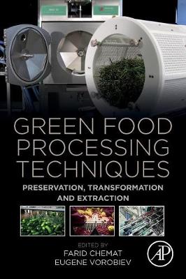 Green Food Processing Techniques: Preservation, Transformation and Extraction - Chemat, Farid (Editor), and Vorobiev, Eugene (Editor)