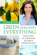 Green Goes with Everything: Simple Steps to a Healthier Life and a Cleaner Planet