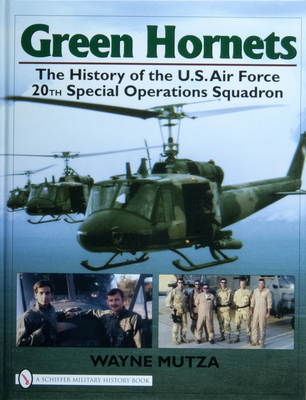 Green Hornets: The History of the U.S. Air Force 20th Special Operations Squadron - Mutza, Wayne