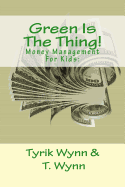 Green Is the Thing!: Money Management for Kids: