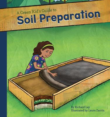 Green Kid's Guide to Soil Preparation - Lay, Richard