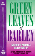 Green Leaves of Barley: Inspiring Secrets of Nature's Miracle Rejuvenator - Swope, Mary Ruth, and Darbro, David