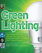 Green Lighting: How Energy-Efficient Lighting Can Save You Energy and Money and Reduce Your Carbon Footprint