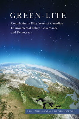 Green-lite: Complexity in Fifty Years of Canadian Environmental Policy, Governance, and Democracy - Doern, G. Bruce, and Auld, Graeme, and Stoney, Christopher