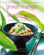 Green Mango and Lemon Grass: Southeast Asia's Best Recipes from Bangkok to Bali