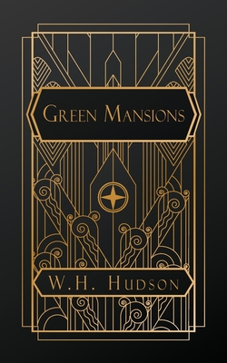 Green Mansions: A Romance of the Tropical Forest - Hudson, W H