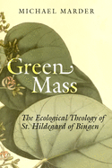 Green Mass: The Ecological Theology of St. Hildegard of Bingen